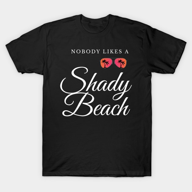 Nobody likes a shady beach pun T-Shirt by Felicity-K